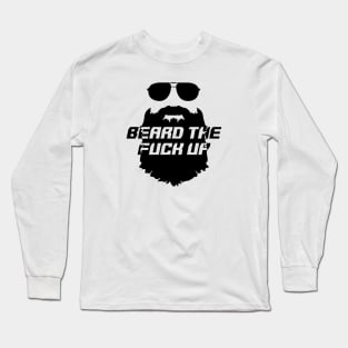 Beard the Fuck Up Long Sleeve T-Shirt